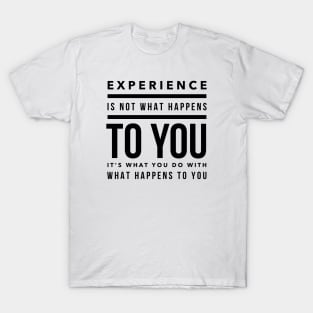 experience is what you do T-Shirt